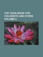 The Year-Book for Colorists and Dyers Volume 4 di Books Group edito da Rarebooksclub.com