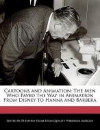 Cartoons and Animation: The Men Who Paved the Way in Animation from Disney to Hanna and Barbera di S. B. Jeffrey, Sb Jeffrey edito da SBJ PR