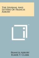The Journal and Letters of Francis Asbury di Francis Asbury edito da Literary Licensing, LLC