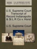 U.s. Supreme Court Transcript Of Record Indianapolis & St L R Co V. Horst edito da Gale Ecco, U.s. Supreme Court Records