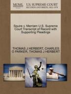 Squire V. Merriam U.s. Supreme Court Transcript Of Record With Supporting Pleadings di Thomas J Herbert, Charles O Parker edito da Gale Ecco, U.s. Supreme Court Records