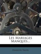 Les Mariages Manques... di Francois Talon edito da Nabu Press