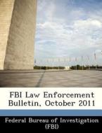 Fbi Law Enforcement Bulletin, October 2011 edito da Bibliogov
