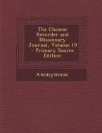 Chinese Recorder and Missionary Journal, Volume 19 di Anonymous edito da Nabu Press