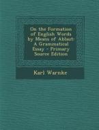 On the Formation of English Words by Means of Ablaut: A Grammatical Essay di Karl Warnke edito da Nabu Press