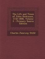 Life and Times of John Dickinson, 1732-1808, Volume 3 di Charles Janeway Stille edito da Nabu Press