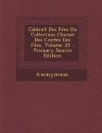 Cabinet Des Fees Ou Collection Choisie Des Contes Des Fees, Volume 29 di Anonymous edito da Nabu Press