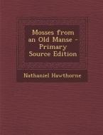 Mosses from an Old Manse di Nathaniel Hawthorne edito da Nabu Press