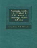 Anabasis, Books 1, 2. [Edited] by H.W. Auden di Arrian Arrian, H. W. 1867- Auden edito da Nabu Press
