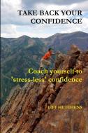 Take Back your Confidence di Jeff Hutchens edito da Lulu.com