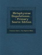 Metaphysicae Disputationes... di Francisco Suarez, Jean-Baptiste Malou edito da Nabu Press