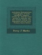 Australasian Shakespeareana: A Bibliography of Books, Pamphlets, Magazine Articles, &C., That Have Been Printed in Australia, and New Zealand, Deal di Percy J. Marks edito da Nabu Press