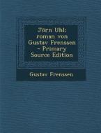 Jorn Uhl; Roman Von Gustav Frenssen - Primary Source Edition di Gustav Frenssen edito da Nabu Press