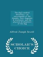 The Dog's Medical Dictionary di Alfred Joseph Sewell edito da Scholar's Choice