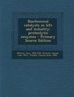 Biochemical Catalysts in Life and Industry; Proteolytic Enzymes - Primary Source Edition di Jean Effront, Samuel Cate Prescott, Charles Scott Venable edito da Nabu Press