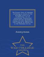 The Present State of Colombia; Containing an Account of the Principal Events of Its Revolutionary War Its Constitution;  di Anonymous edito da WAR COLLEGE SERIES