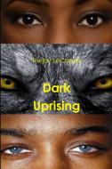 Dark Uprising di Teejay LeCapois edito da Lulu.com