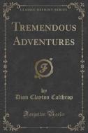 Tremendous Adventures (classic Reprint) di Dion Clayton Calthrop edito da Forgotten Books