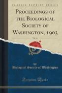 Proceedings Of The Biological Society Of Washington, 1903, Vol. 16 (classic Reprint) di Biological Society of Washington edito da Forgotten Books