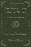 The Suffragent, A Social Satire di Edward Staats De Grote Tompkins edito da Forgotten Books