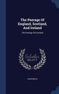 The Peerage Of England, Scotland, And Ireland di Anonymous edito da Sagwan Press