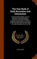 The Year Book Of Daily Recreation And Information di William Hone edito da Arkose Press