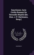 Sanctiones Juris Civilis Romani De Secundis Nuptiis [&c. Diss. J. P. Hartmann, Resp.] di Anonymous edito da Palala Press