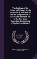 The Geology Of The Oolitic And Liassic Rocks To The North And West Of Malton. (explanation Of The Quarter Sheet 96 S.e. Of The One-inch Geological Sur di Robert Etheridge, Charles Fox-Strangways edito da Palala Press