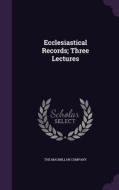 Ecclesiastical Records; Three Lectures edito da Palala Press