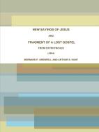NEW SAYINGS OF JESUS AND FRAGMENT OF A LOST GOSPEL FROM OXYRHYNCHUS (1904) di Bernard P. Grenfell, Arthur S. Hunt edito da Lulu.com