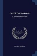 Out of the Darkness: Or, Diabolism and Destiny di John Wesley Grant edito da CHIZINE PUBN