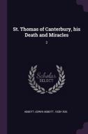 St. Thomas of Canterbury, His Death and Miracles: 2 di Edwin Abbott Abbott edito da CHIZINE PUBN