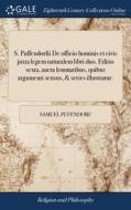S. Puffendorfii De Officio Hominis Et Civis Juxta Legem Naturalem Libri Duo. Editio Sexta, Aucta Lemmatibus, Quibus Argumenti Sensus, & Series Illustr di Samuel Pufendorf edito da Gale Ecco, Print Editions