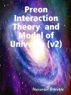 Preon Interaction Theory  and Model of Universe (v2)My Paperback Book di Alexander Bolonkin edito da Lulu.com