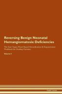Reversing Benign Neonatal Hemangiomatosis: Deficiencies The Raw Vegan Plant-Based Detoxification & Regeneration Workbook di Health Central edito da LIGHTNING SOURCE INC