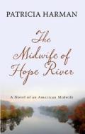 The Midwife of Hope River di Patricia Harman edito da Thorndike Press