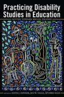 Practicing Disability Studies in Education di David J. Connor, Jan W. Valle, Chris Hale edito da Lang, Peter