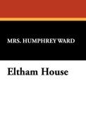 Eltham House di Mrs. Humphrey Ward edito da Wildside Press