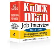 Knock 'em Dead Job Interview Flash Cards: 300 Questions & Answers to Help You Land Your Dream Job! di Martin Yate edito da Adams Media Corporation
