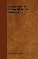 Lectures On The History Of Ancient Philosophy di William Archer Butler edito da Read Books