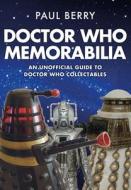 Doctor Who Memorabilia di Paul Berry edito da Amberley Publishing