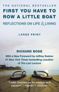 First You Have to Row a Little Boat: Reflections on Life & Living di Richard Bode edito da GRAND CENTRAL PUBL