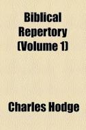 Biblical Repertory (volume 1) di Charles Hodge edito da General Books Llc