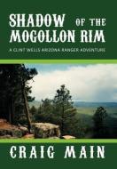 Shadow of the Mogollon Rim di Craig Main edito da AuthorHouse