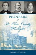Pioneers of St. Clair County, Michigan di Brenda L Williams edito da History Press
