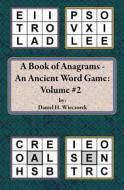 A Book of Anagrams - An Ancient Word Game: Volume 2 di MR Daniel H. Wieczorek edito da Createspace