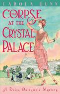 The Corpse at the Crystal Palace di Carola Dunn edito da Little, Brown Book Group