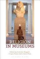 Religion in Museums: Global and Multidisciplinary Perspectives edito da BLOOMSBURY ACADEMIC
