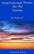 Inspirational Poems for the Storms: Be Inspired di Tamarah M. Mack edito da Createspace