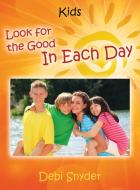 Look for the Good in Each Day di Debi Snyder edito da OUTSKIRTS PR